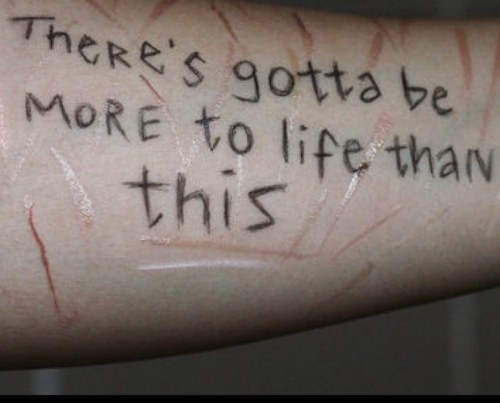 Try to stay alive in this world b/c I care about you and your life I am always here for you. 
Depressed, anorexic, self harm.