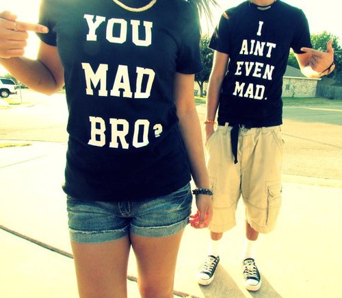 you mad bro? CA