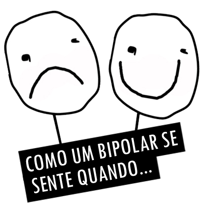 Como um Bipolar Se Sente Quando... Retratando com humor o Transtorno Bipolar, a fim de descontrair e também informar. Você não está sozinho no mundo!