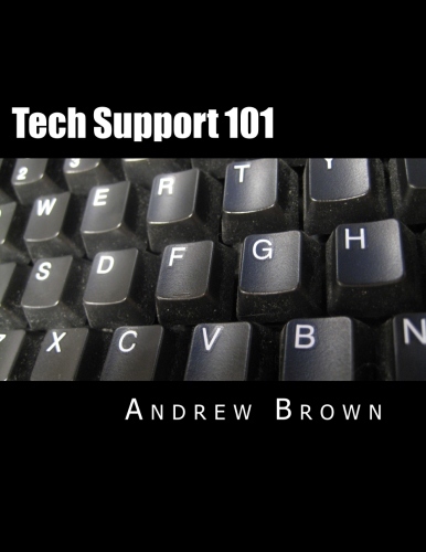 Tech Support 101 Written by: Andrew Brown