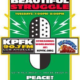 KPFK90.7FM Radio Show-Let's Talk About It and BE about it..tweetus..beautifulstruggle@BeStruggle  email us: beautifulstrugglelive@gmail.com