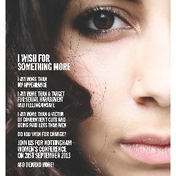 Nottingham Women’s Conference Saturday 21st September, 2013 9.15am – 4.45pm at the Atrium (ICCA), 99 Hucknall Road, Nottingham, NG5 1QZ. Organised by @nottsfems