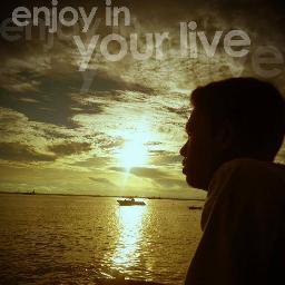 Enjoy In your live. Becausce this live very eazy if you can fiil