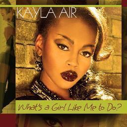 New Single What's A Girl Like Me To Do? Releasing August 6. Bookings: KaylaAirBooking@gmail.com