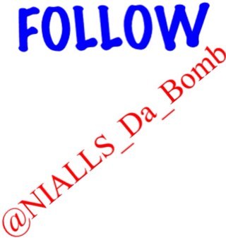 Free Follow so Go Follow @Nialls_Da_Bomb Please :) If You Already follow them Thanks you x