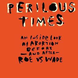 Perilous Times: An Inside Look at Abortion Before — and After — Roe v Wade By Fran Moreland Johns. Fighting for our Reproductive Rights. #ReproRights #Abortion