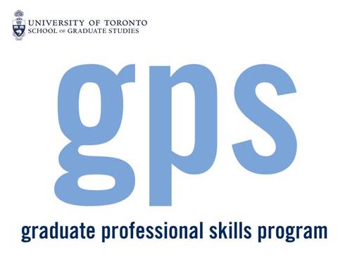 The Graduate Professional Skills (GPS) program is designed to help all University of Toronto graduate students become fully prepared for their future.