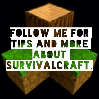 Follow me for tips and more about Survival craft. Ask me about Survivalcraft. Send me a pic of your building on Survivalcraft and i place them on Twitter. :)