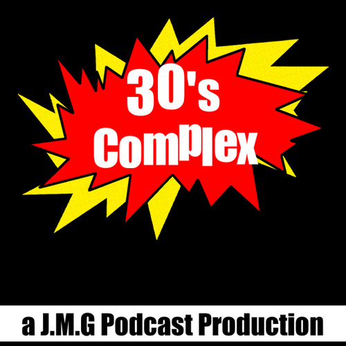 30's Complex: An audio podcast -  3 friends from New York discuss geek related topics to stave off old age.