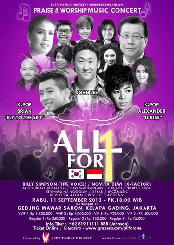 Supit Family Ministry Proudly Present ALL FOR 1 KOREA-INDONESIA Praise & Worship Music Concert 11SEPTEMBER2013
For Ticket Information: +6281911111888 (Johnson)