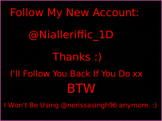 Follow @Nialleriffic_1D ♥ I follow back :) won't be using this account anymore.