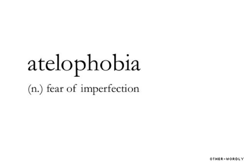 That never ending need to be perfect.