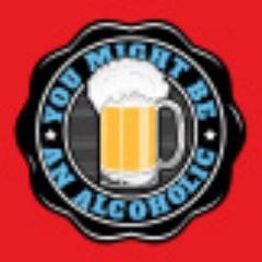 You might be an alcoholic...