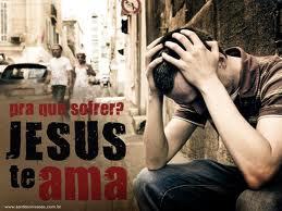 Pra que sofre ?
JESUS
TE AMA