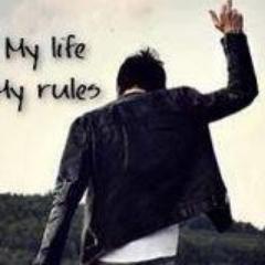 My life my rules.