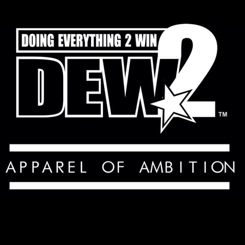Follow our ig: dew2clothing. Apparel Of Ambition!