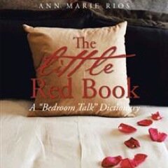 Author of The Little Red Book, a bedroom talk dictionary. Available on Amazon & Barnes and Noble .com