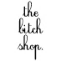 Fashion headquarters for good and bad bitches. #thebitchshop