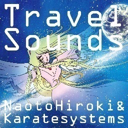 NaotoHiroki&Karatesystems  debut ALBUM「Travel Sounds」2013.9.4 release