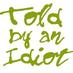 Told by an Idiot (@toldbyanidiot93) Twitter profile photo