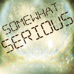 I've got lots of thoughts I'd like to share with you. Hope you remember not to take me too seriously.  After all, I'm just SomewhatSerious.