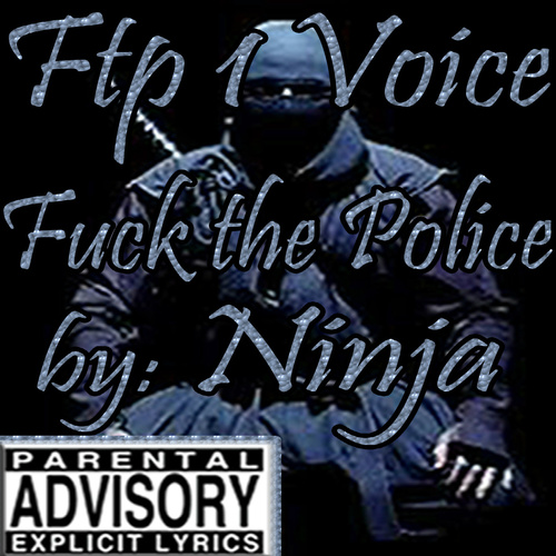 FTP1Voice's profile picture. Artist Ninja: FTP 1 Voice, Fuck the Police- bringing awareness to Stop Police Brutality. http://t.co/xPOnbLOv85.