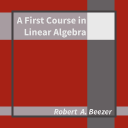 A First Course in Linear Algebra, the open-source textbook for linear algebra by Rob Beezer.