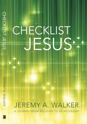 Checklist Jesus: a journey from religion to relationship, a spiritual-growth book, written by Jeremy A. Walker, expresses how humans are in need of relationship