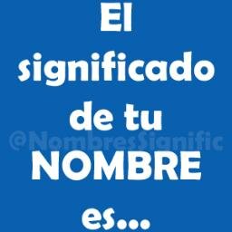 ¿Quieres saber el significado de tu nombre? Búscalo en nuestro Twitter y sabrás su significado, tu color, tu número de la suerte... Síguenos y RT para tu nombre