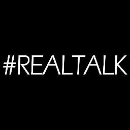 You Talk. We Listen. #REALTALK
