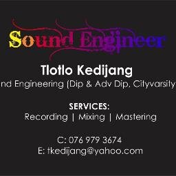 Sound Engineer: Recording, Mixing Mastering. C: 076 979 3674 E:tkedijang@yahoo.com