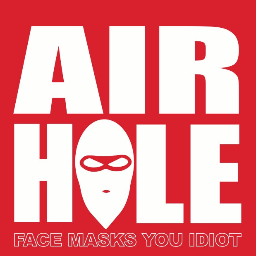 Airhole Facemasks are the best facemasks in the world because they are innovative, functional, fashionable, and fun. Airhole: Facemasks You Idiot.