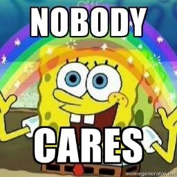 NOBODY CARES ABOUT YOUR STUPID TWEETS!