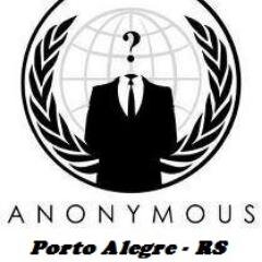 Permita-me apresentar como Anonymous e apenas Anonymous,pois nada sou além de uma ideia!Somos muitos e estamos em Porto Alegre,capital dos Gaúchos!