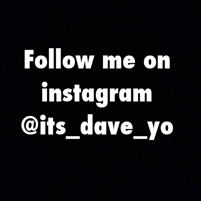 Follow me on instagram @its_dave_yo
