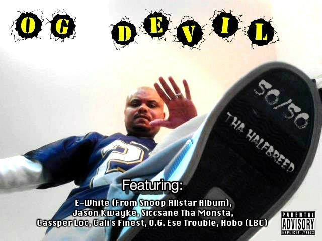 The new album by OG Devil 50/50 tha halfbreed out late 2013. send that friend request to fb/ogdevilamw partners with Bud e. Boy ent. This is a new account.