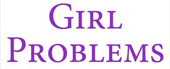 GIRL PROBLEMS