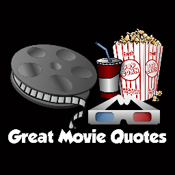 Quotes from your favorite movies.