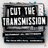 Cut The Transmission