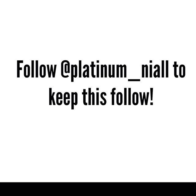 Heres a free follow because ily! Please follow @platinum_niall in return, otherwise you may lose this follow!