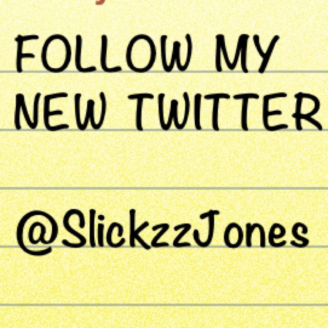 I Made A New Twitter Dont Ask Why Just Follow It @SlickzzJones Soon Deactivate This One.