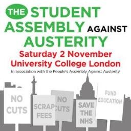 We are the student wing of the People's Assembly. The Student Assembly Against Austerity launched on Saturday 2 November 2013 at University College London.