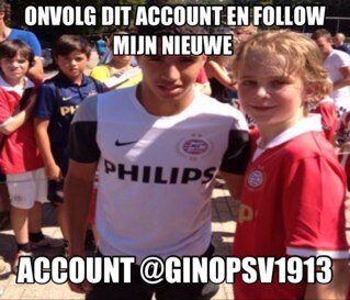 ONTVOLG DIT ACCOUNT EN VOLG MIJN NIEUWE ACCOUN T @GinoPSV1913
