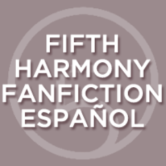 Fifth Harmony Fanfiction en español.