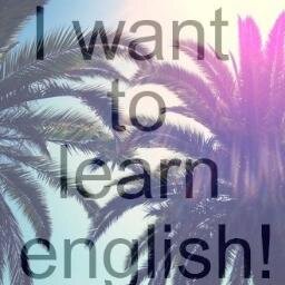 I WANT TO LEARN ENGLISH