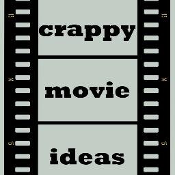 I make crappy movie ideas, better than most crappy movie ideas.