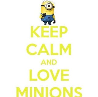 keep calm and love MINIONS :)