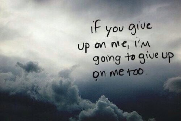 dont give up you mean the world to someone