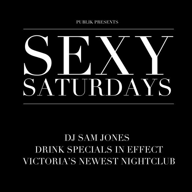 Victoria's hottest, and sexiest Saturday night, hosted by Publik! #publikSEXYSATURDAYS