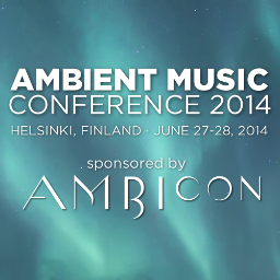The Ambient Music Conference: Sponsored by AMBIcon ~ June 27th & 28 - Helsinki, Finland 2014 * More than just a concert, a total ambient music immersion.